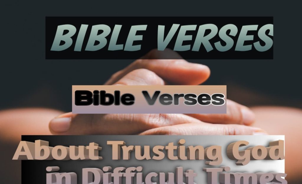 Bible Verses About Trusting God in Difficult Times