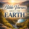 Bible Verses About the Earth