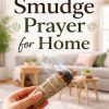 Smudge Prayer for Home